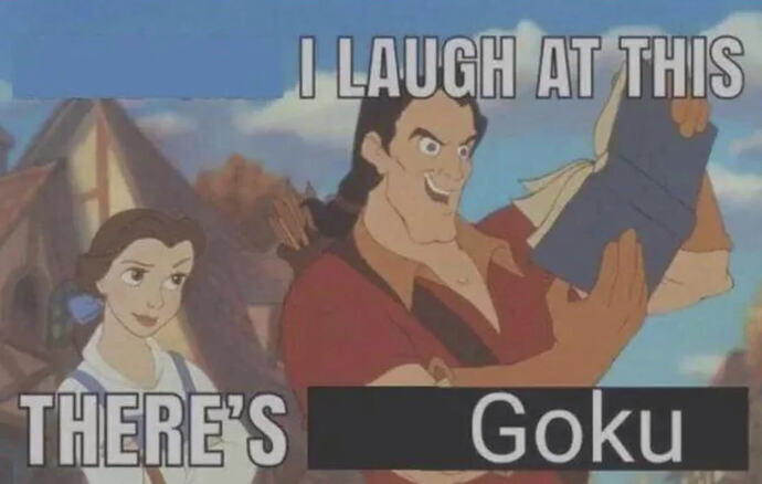 I laugh at this theres goku