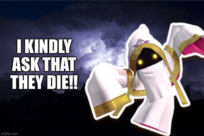 I KINDLY ASK THAT THEY DIE!!