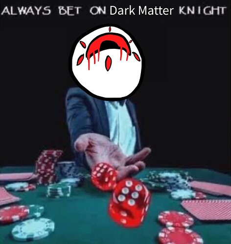 Always bet on Dark Matter Knight