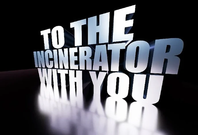 to the incinerator