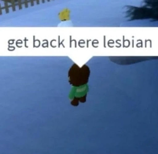 get back here lesbian