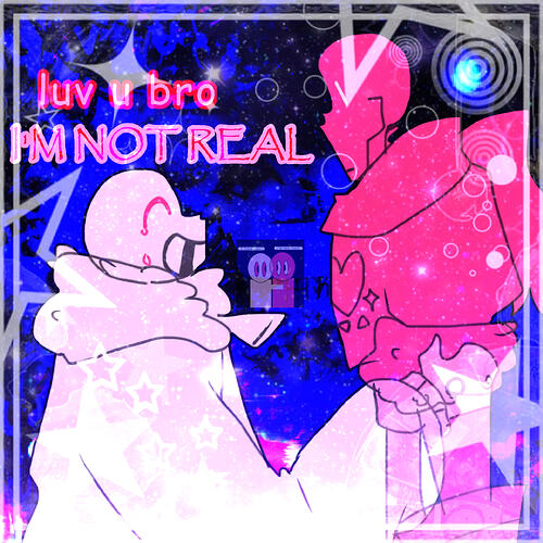 luv u I'M NOT REAL-